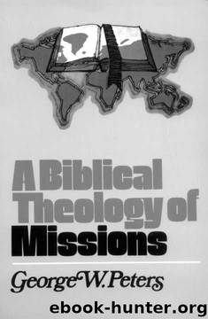 A Biblical Theology of Missions by George W. Peters