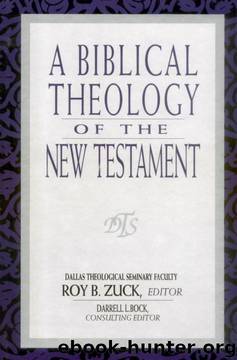 A Biblical Theology of the New Testament by Roy Zuck;Darrell Bock