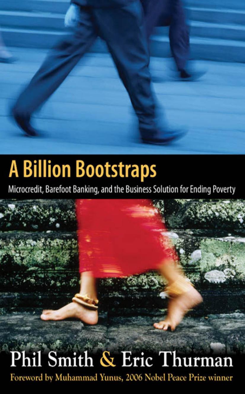 A Billion Bootstraps: Microcredit, Barefoot Banking, and The Business Solution for Ending Poverty by Philip Smith Eric Thurman