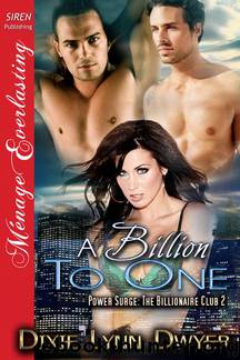 A Billion to One [Power Surge: The Billionaire Club 2] (Siren Publishing Ménage Everlasting) by Dixie Lynn Dwyer
