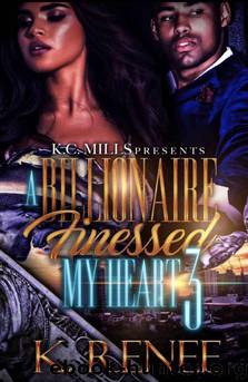 A Billionaire Finessed My Heart 3 by K Renee