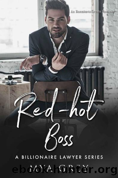 A Billionaire Lawyer Series, Red-hot Boss ( Book 6 ) An Enemies-to-Lovers Romance. THE FINALE by Mya Grey