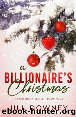 A Billionaire's Christmas (The Carolina Series Book 4) by Jill Downey