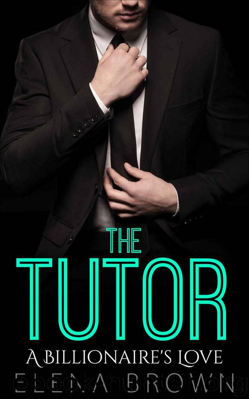A Billionaire's Love 1: The Tutor by Elena Brown