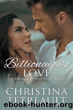 A Billionaire's Love: The Sherbrookes of Newport Novella by Christina Tetreault
