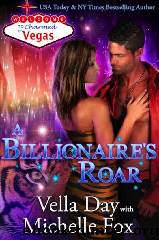 A Billionaire's Roar (Charmed in Vegas Book 4) by Vella Day & Michelle Fox