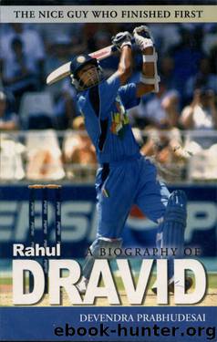 A Biography Of Rahul Dravid by Devendra Prabhudesai