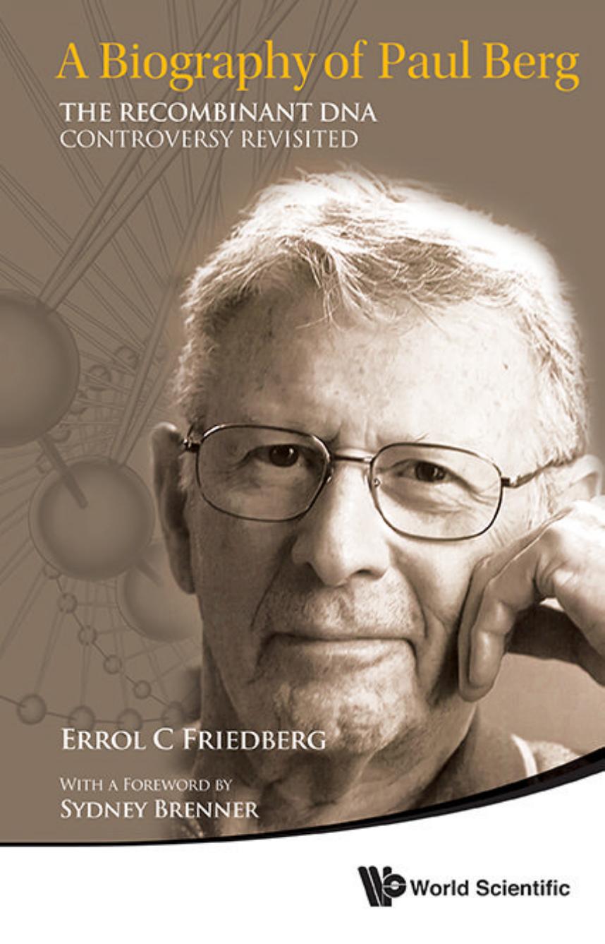 A Biography of Paul Berg : The Recombinant DNA Controversy Revisited by Errol C Friedberg