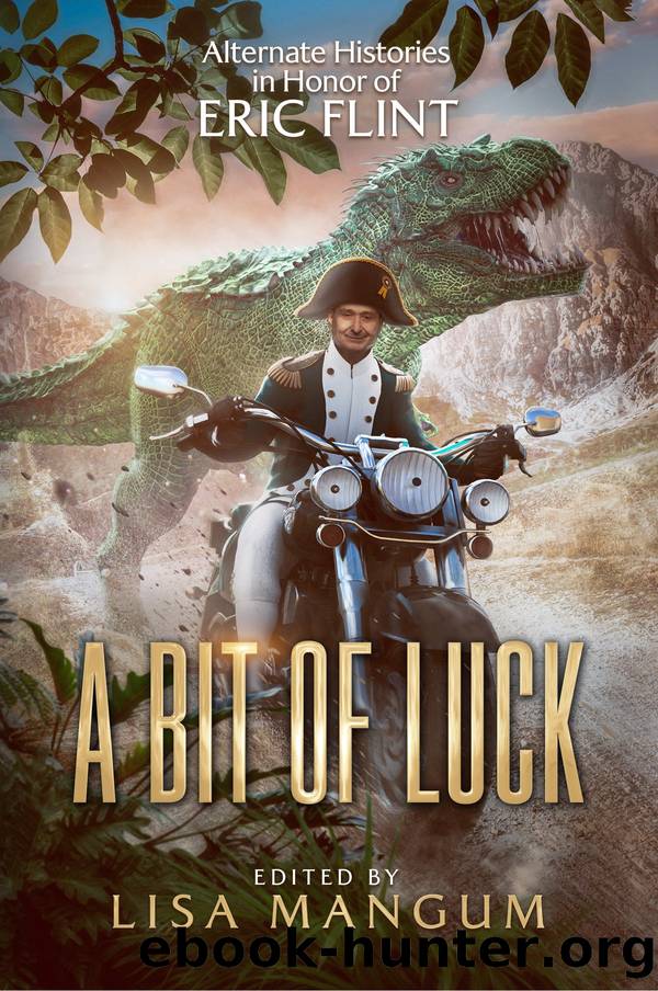 A Bit of Luck: Alternate Histories in Honor of Eric Flint by Unknown