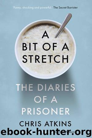 A Bit of a Stretch: The Diaries of a Prisoner by Chris Atkins & Chris Atkins