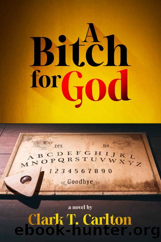 A Bitch for God by Clark T. Carlton