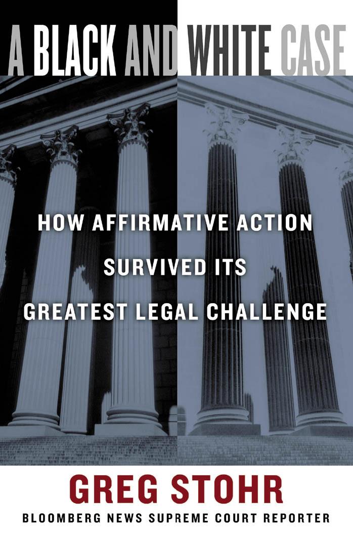 A Black and White Case: How Affirmative Action Survived Its Greatest Legal Challenge by Greg Stohr