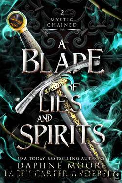 A Blade of Lies and Spirits (Mystic Chained Book 2) by Lacey Carter Andersen & Daphne Moore