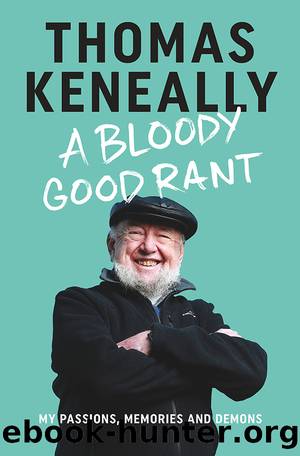 A Bloody Good Rant: My Passions, Memories and Demons by Thomas Keneally