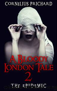 A Bloody London Tale (Book 2): The Epidemic by Prichard Cornelius