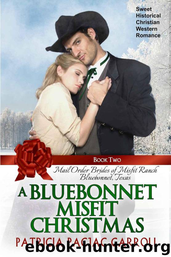 A Bluebonnet Misfit Christmas: Sweet Historical Christian Western Romance (Mail Order Brides of Misfit Ranch Bluebonnet, Texas Book 2) by Carroll Patricia PacJac
