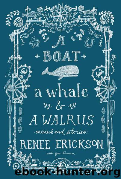A Boat, a Whale & a Walrus: Menus and Stories by Renee Erickson & Jess Thomson