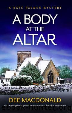 A Body at the Altar: An utterly gripping murder mystery you'll read in one sitting (A Kate Palmer Novel Book 4) by Dee MacDonald