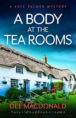 A Body at the Tea Rooms: A totally addictive English murder mystery novel (A Kate Palmer Novel Book 3) by Dee MacDonald