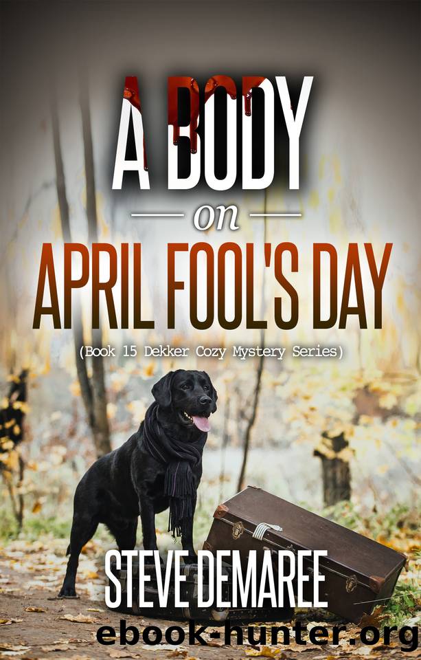 A Body on April Fool's Day (Book 15 Dekker Cozy Mystery Series) by Steve Demaree