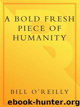 A Bold Fresh Piece of Humanity by Bill O'Reilly