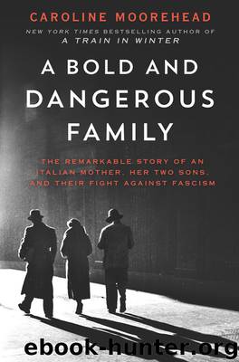 A Bold and Dangerous Family: The Remarkable Story of an Italian Mother, Her Two Sons, and Their Fight Against Fascism by Caroline Moorehead