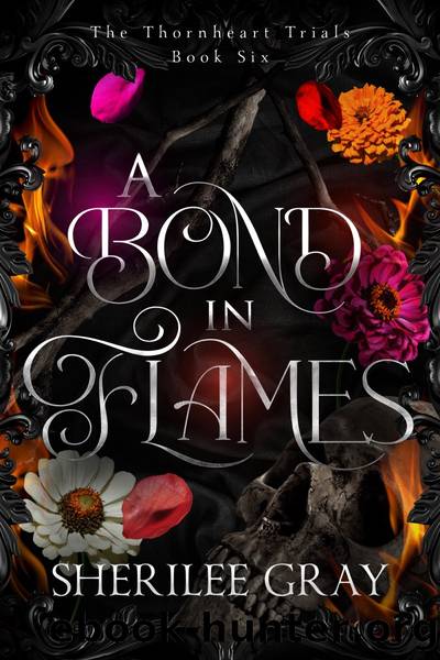 A Bond in Flames (The Thornheart Trials, Book #6) by Sherilee Gray