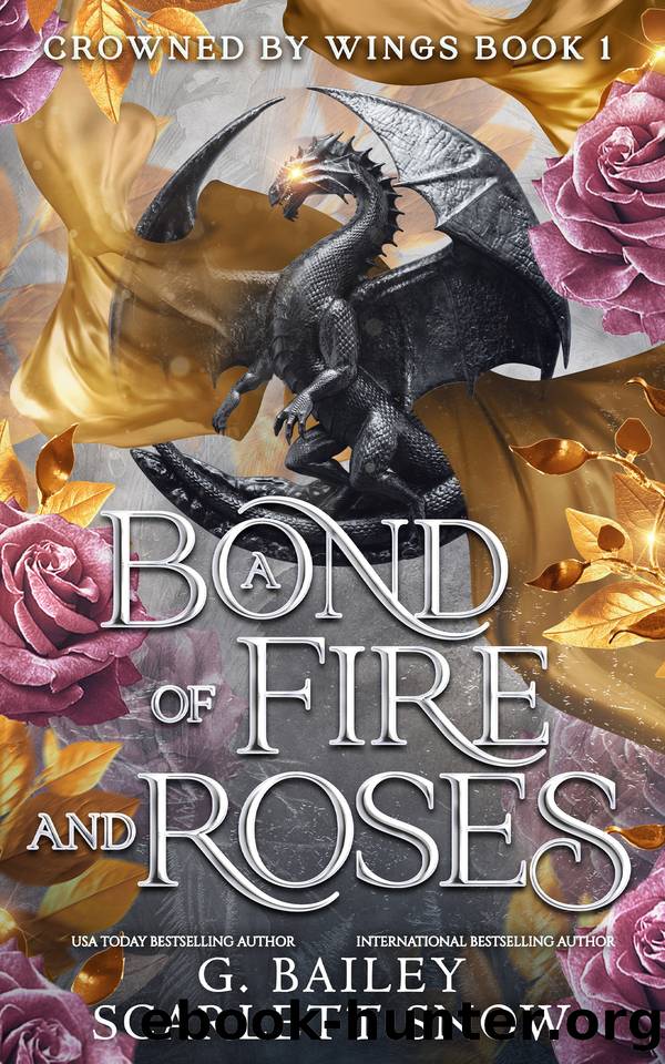 A Bond of Fire and Roses (Crowned by Wings Book 1) by G. Bailey & Scarlett Snow