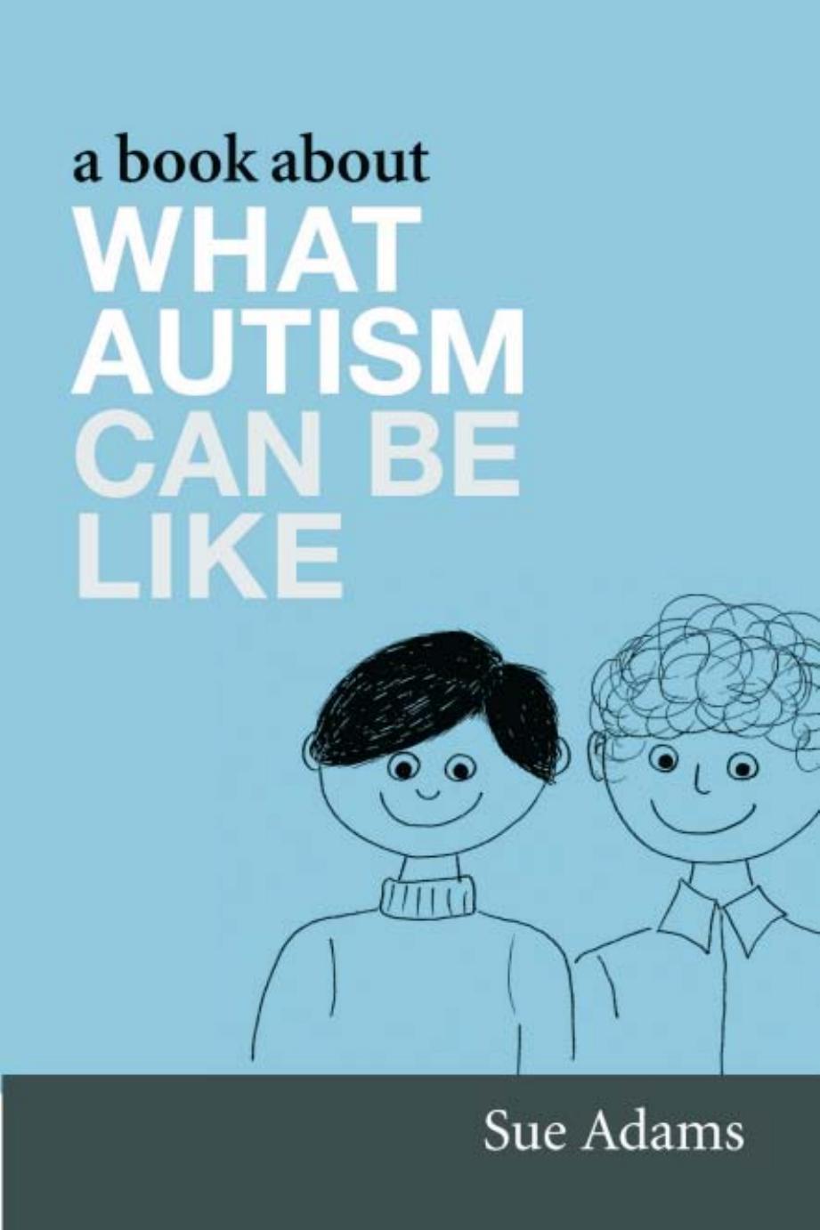 A Book About What Autism Can Be Like by Sue Adams