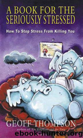 A Book For The Seriously Stressed - How To Stop Stress From Killing You by Geoff Thompson