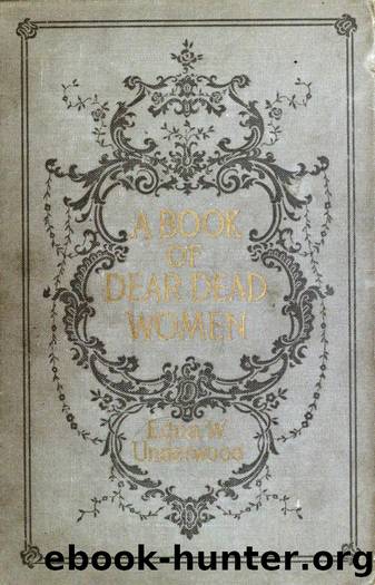 A Book Of Dear Dead Women (1911) by Edna W. Underwood