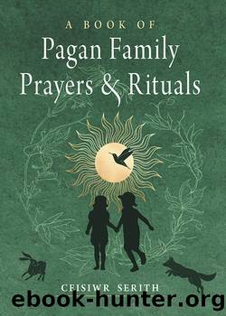 A Book of Pagan Family Prayers and Rituals by Serith Ceisiwr;