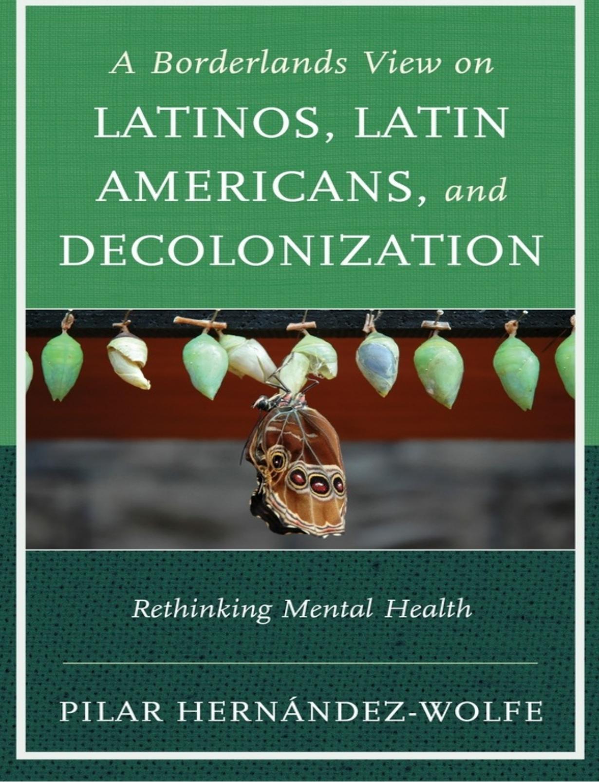 A Borderlands View on Latinos, Latin Americans, and Decolonization: Rethinking Mental Health by Pilar Hernández-Wolfe