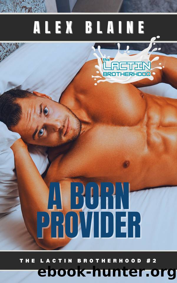 A Born Provider: An MM Romance (The Lactin Brotherhood Book 2) by Alex Blaine