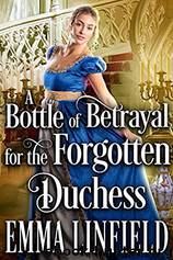 A Bottle of Betrayal for the Forgotten Duchess by Emma Linfield