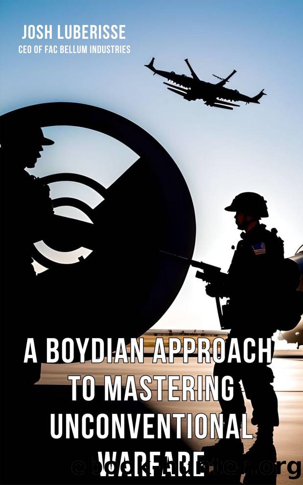 A Boydian Approach to Mastering Unconventional Warfare by Josh Luberisse