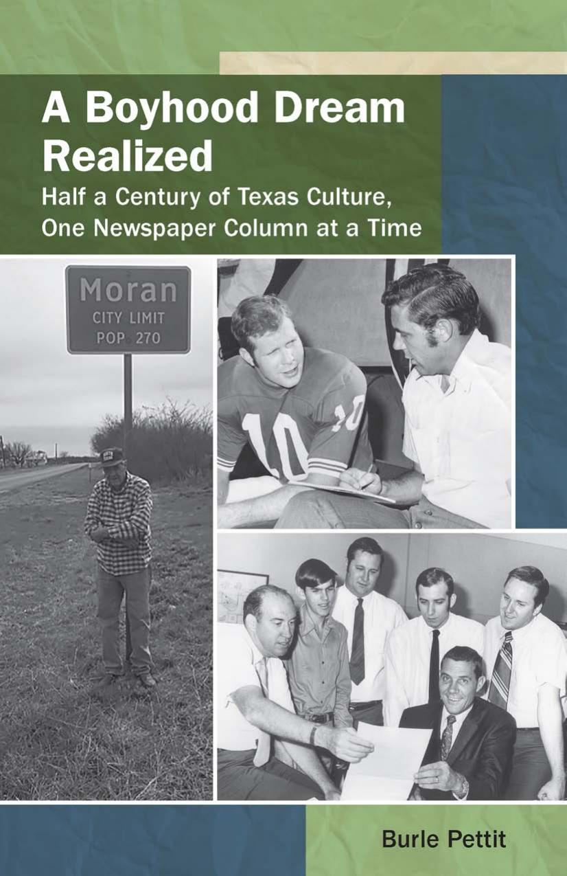 A Boyhood Dream Realized : Half a Century of Texas Culture, One Newspaper Column at a Time by Burle Pettit