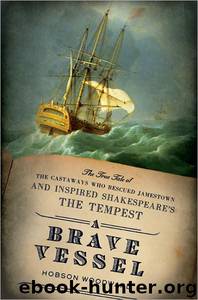 A Brave Vessel: The True Tale of the Castaways Who Rescued Jamestown and Inspired Shakespeare'sThe Tempest by Hobson Woodward
