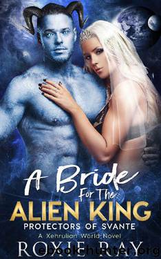 A Bride For The Alien King: A SciFi Alien Romance (Protectors Of Svante) by Roxie Ray