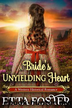 A Brideâs Unyielding Heart_A Historical Western Romance Novel by Etta Foster