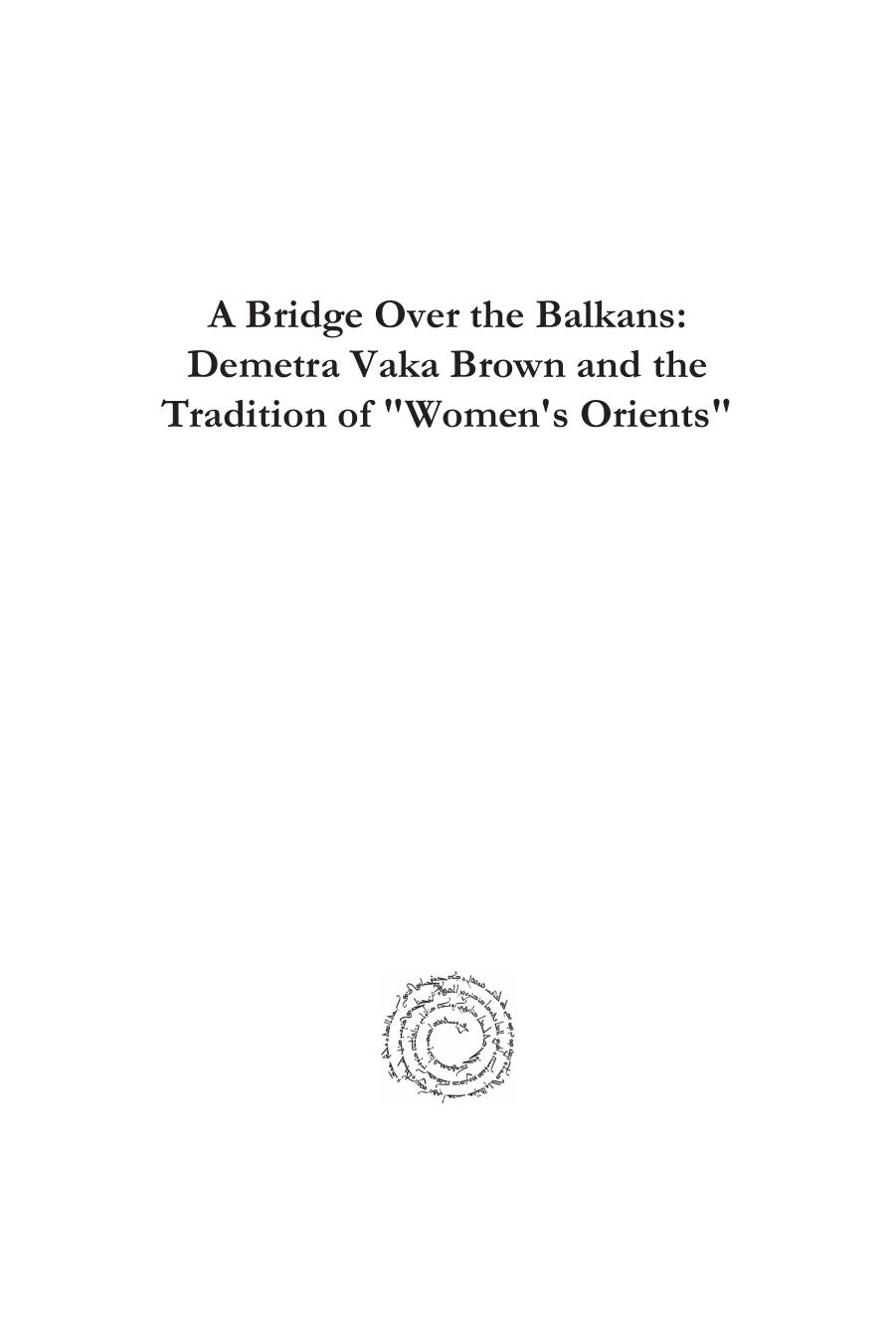 A Bridge Over the Balkans: Demetra Vaka Brown and the Tradition of "women's Orients" by Eleftheria Arapoglou