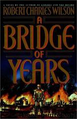 A Bridge of Years by Robert Charles Wilson