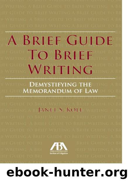 A Brief Guide to Brief Writing : Demystifying the Memorandum of the Law by Janet S. Kole