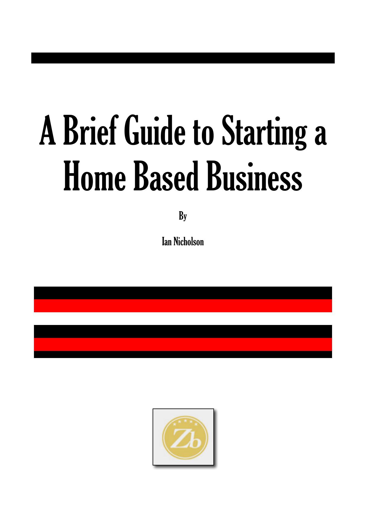 A Brief Guide to Starting a Home Based Business by Ian Nicholson