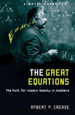 A Brief Guide to the Great Equations by Robert Crease