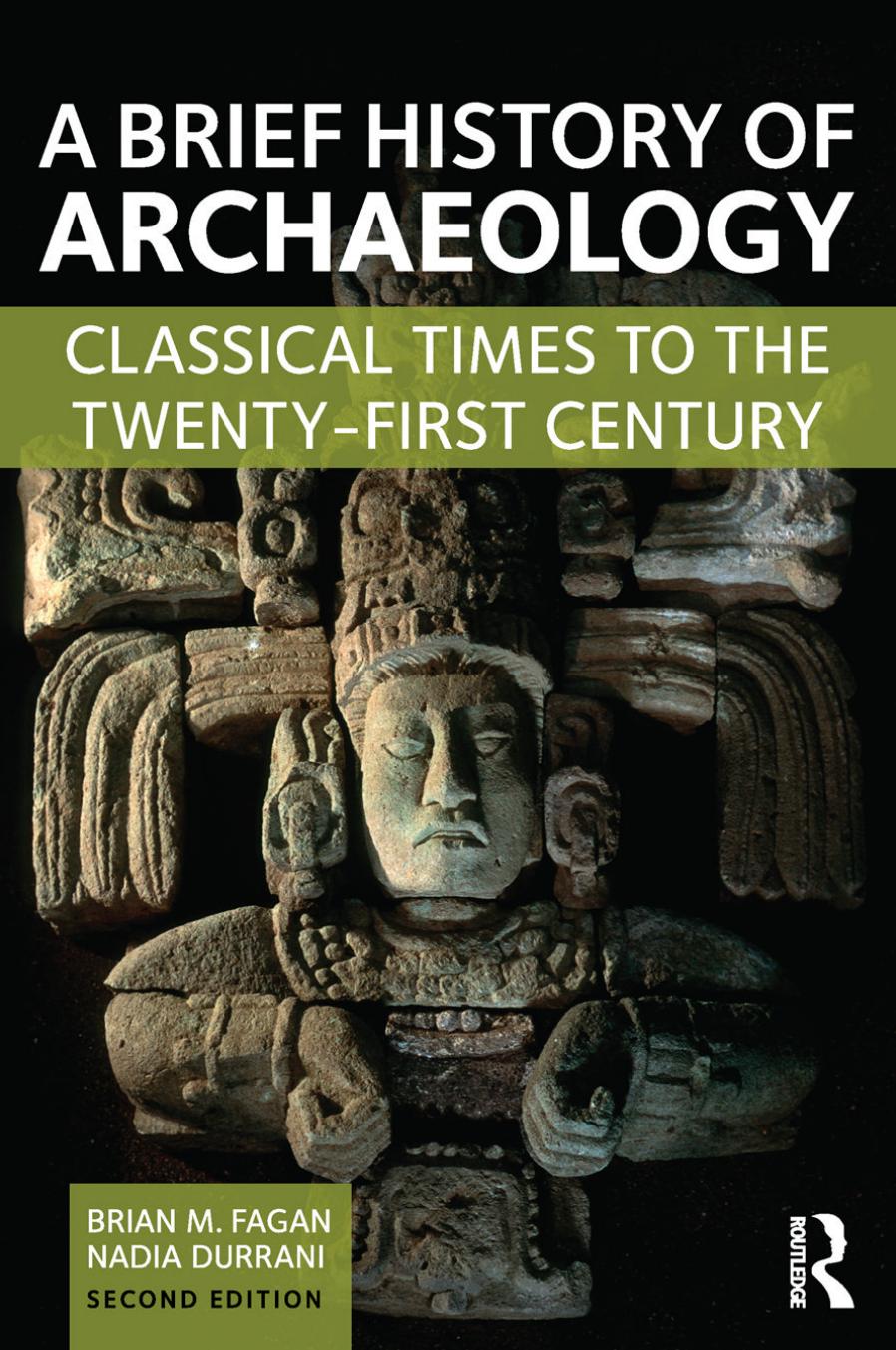 A Brief History of Archaeology: Classical Times to the Twenty-First Century by Fagan Brian M. Durrani Nadia