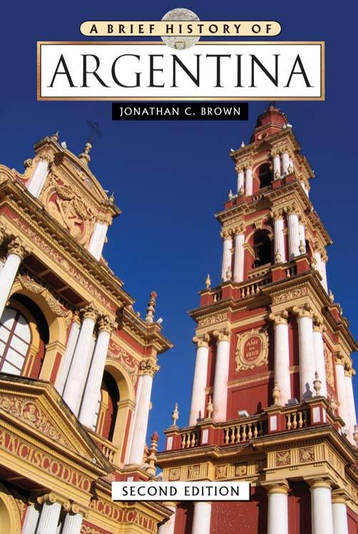 A Brief History of Argentina, 2nd Edition by Jonathan C. Brown
