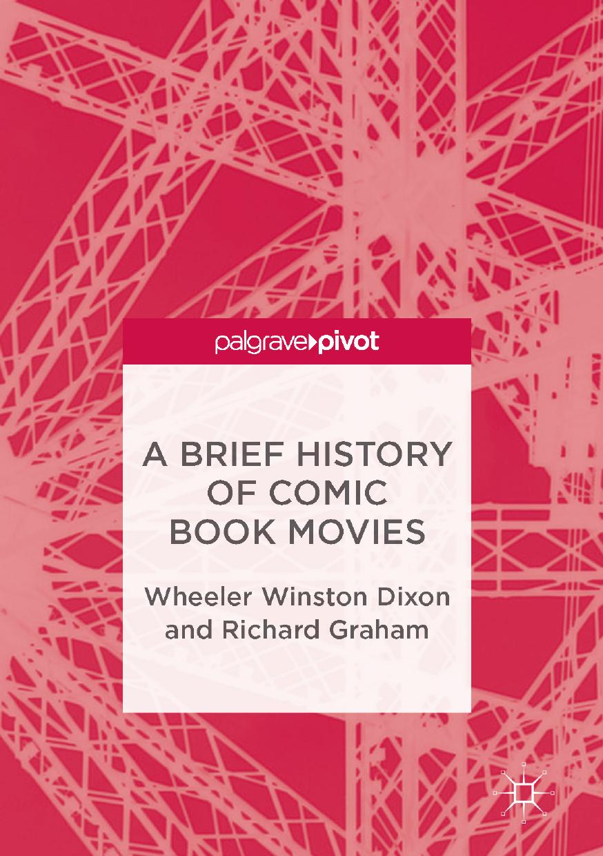A Brief History of Comic Book Movies by Wheeler Winston Dixon & Richard Graham