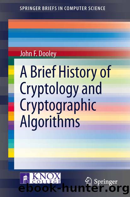 A Brief History of Cryptology and Cryptographic Algorithms by John F. Dooley