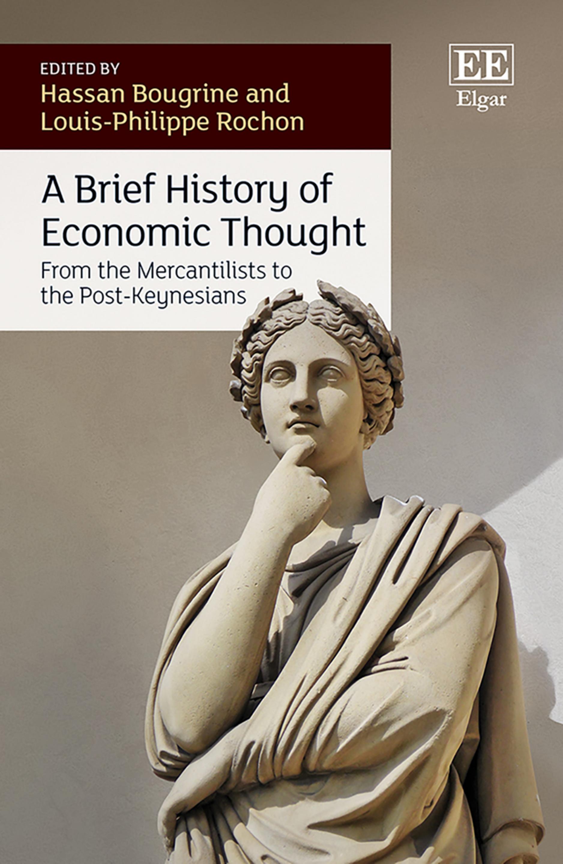 A Brief History of Economic Thought: From the Mercantilists to the Post-Keynesians by Hassan Bougrine (editor) Louis-Philippe Rochon (editor)